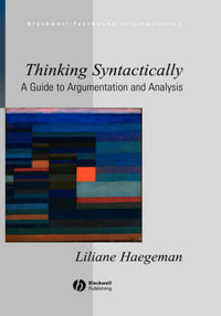 Thinking Syntactically : A Guide to Argumentation and Analysis - Liliane Haegeman