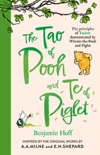 The Tao of Pooh and the Te of Piglet : The principles of Taoism demonstrated by Winnie-the-Pooh and Piglet - BENJAMIN HOFF