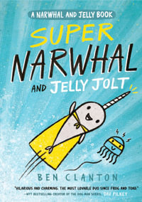 Super Narwhal and Jelly Jolt (A Narwhal and Jelly Book, #2) : Super Narwhal and Jelly Jolt - Ben Clanton