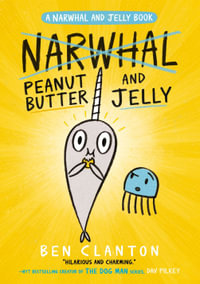 Narwhal : Peanut Butter and Jelly : Narwhal And Jelly - Ben Clanton