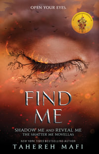 Find Me : The Shatter Me Novellas - Shadow Me & Reveal Me - Tahereh Mafi