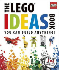 The LEGO Ideas Book : You Can Build Anytime - DK Publishing