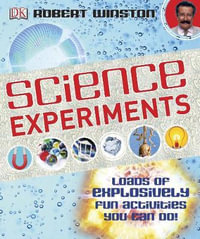 Science Experiments : Loads of Explosively Fun Activities to do! - DK Publishing