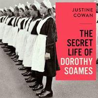 The Secret Life of Dorothy Soames : A Foundling's Story - Justine Cowan
