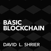 Basic Blockchain : What It Is and How It Will Transform the Way We Work and Live - David Shrier