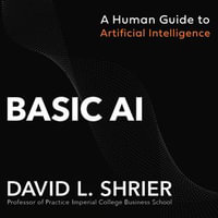 Basic AI : A Human Guide to Artificial Intelligence - David Shrier