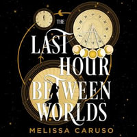 The Last Hour Between Worlds : The Echo Archives - Melissa Caruso