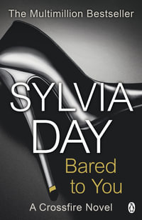 Bared to You : The Crossfire Series : Book 1 - Sylvia Day