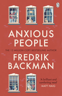 Anxious People : The No. 1 New York Times bestseller, now a Netflix TV Series - Fredrik Backman