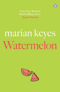 Watermelon : The riotously funny and tender novel from the million-copy bestseller - Marian Keyes