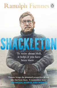 Shackleton : Explorer. Leader. Legend. - Ranulph Fiennes