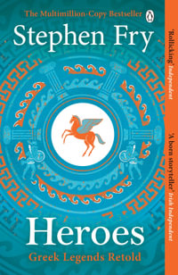 Heroes : The myths of the Ancient Greek heroes retold - Stephen Fry