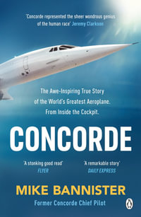 Concorde : The thrilling account of history's most extraordinary airliner - Mike Bannister