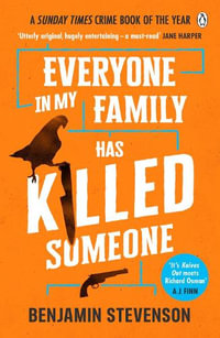 Everyone In My Family Has Killed Someone : 2023's most original murder mystery - Benjamin Stevenson