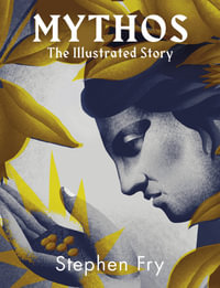 Mythos : The stunningly iIllustrated story - Stephen Fry