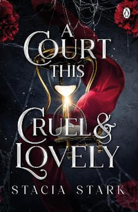 A Court This Cruel and Lovely : (Kingdom of Lies, book 1) - Stacia Stark