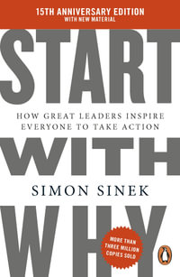 Start With Why : How Great Leaders Inspire Everyone to Take Action - Simon Sinek