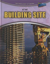 At the Building Site : Raintree Perspectives: Technology at Work - Richard Spilsbury