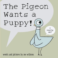 The Pigeon Wants a Puppy! - Mo Willems