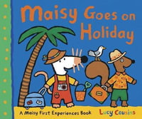Maisy Goes on Holiday : Maisy First Experiences Series : Book 8 - Lucy Cousins