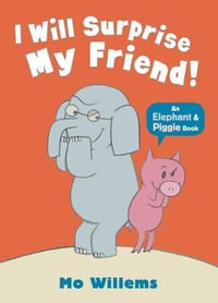 I Will Surprise My Friend! : Elephant and Piggie : Elephant and Piggie - Mo Willems