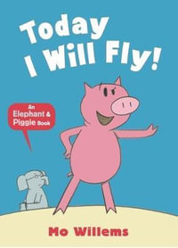 Today I Will Fly! : Elephant and Piggie - Mo Willems