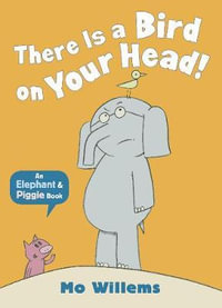 There is a Bird on Your Head! : Elephant and Piggie - Mo Willems