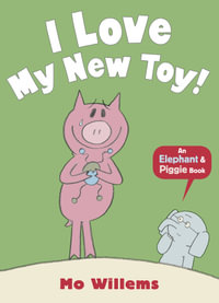 I Love My New Toy! : Elephant and Piggie : Elephant and Piggie - Mo Willems