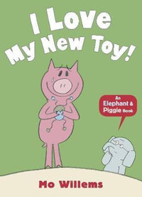 I Love My New Toy! : Elephant and Piggie : Elephant and Piggie - Mo Willems