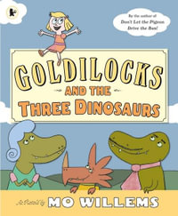 Goldilocks and the Three Dinosaurs - Mo Willems