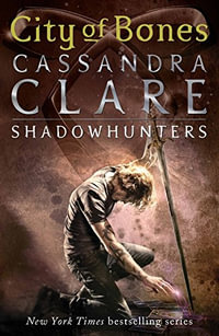 City of Bones : The Mortal Instruments Series : Book 1 - Cassandra Clare