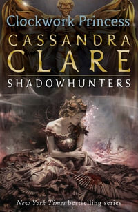 Clockwork Princess : Infernal Devices: Book 3 - Cassandra Clare