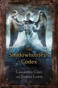 The Shadowhunter's Codex : The Infernal Devices - Cassandra Clare