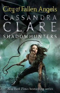 City of Fallen Angels : Mortal Instruments: Book 4 - Cassandra Clare