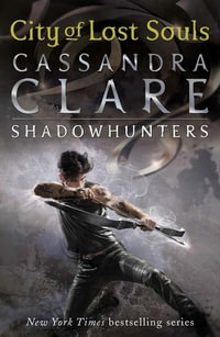City of Lost Souls : Mortal Instruments: Book 5 - Cassandra Clare