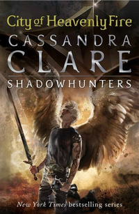 City of Heavenly Fire : Mortal Instruments: Book 6 - Cassandra Clare
