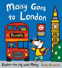 Maisy Goes to London : Maisy First Experiences - Lucy Cousins