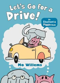 Let's Go for a Drive! : Elephant and Piggie - Mo Willems