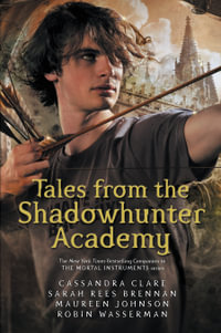 Tales from the Shadowhunter Academy : Shadowhunter Academy - Cassandra Clare