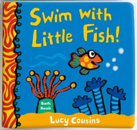 Swim with Little Fish!: Bath Book : Little Fish - Lucy Cousins