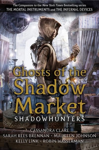 Ghosts of the Shadow Market : Shadowhunter Academy - Cassandra Clare