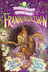 Frankenstiltskin: Fairy Tales Gone Bad : A thrilling twist on Frankenstein and Rumpelstiltskin for 7-9 year-olds - spooky, gothic and the perfect Halloween gift - Joseph Coelho