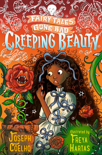 Creeping Beauty: Fairy Tales Gone Bad : A magical and creepy retelling of Sleeping Beauty in verse - spooky, gothic and the perfect gift for 7-9 year-olds - Joseph Coelho