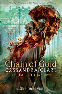 Chain of Gold : The Last Hours Book 1 - Cassandra Clare