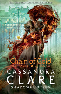 Chain of Gold : Last Hours : Book 1 - Cassandra Clare