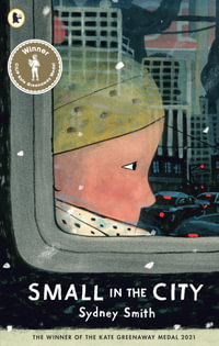 Small in the City : Winner of the Kate Greenaway Medal; A Best Children's Book of the Year for The Times and The Irish Independent; ages 3, 4, 5, 6 - Sydney Smith