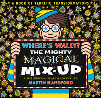 Where's Wally? The Mighty Magical Mix-Up : From the bestselling original search-and-find series, the perfect Christmas gift for all ages - packed with puzzles and searches including aliens, dinosaurs, dragons and more! - Martin Handford