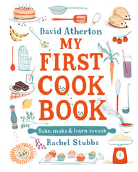 My First Cook Book : Bake, Make and Learn to Cook - David Atherton