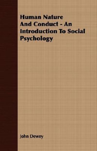 Human Nature And Conduct - An Introduction To Social Psychology - John Dewey