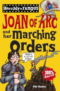 Joan of Arc and Her Marching Orders : Dead Famous Series - Phil Robins